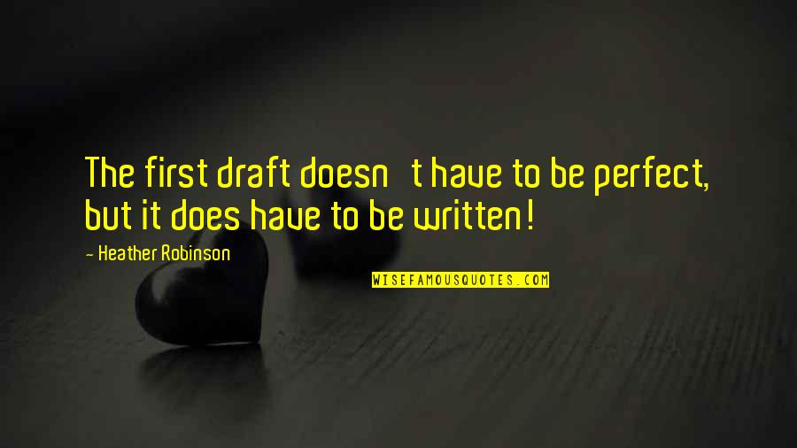 Heinfels Castle Quotes By Heather Robinson: The first draft doesn't have to be perfect,