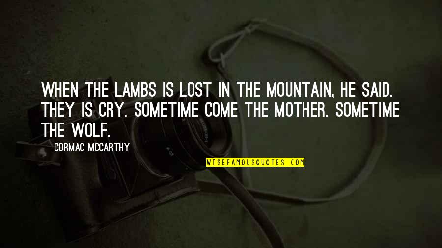 Heininger Pet Quotes By Cormac McCarthy: When the lambs is lost in the mountain, Heininger Pet Quotes By Cormac McCarthy: When the lambs is lost in the mountain,