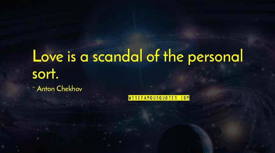Heinlein Lazarus Long Quotes By Anton Chekhov: Love is a scandal of the personal sort.