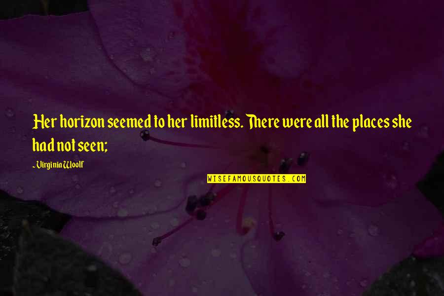 Heinlein Quote Quotes By Virginia Woolf: Her horizon seemed to her limitless. There were