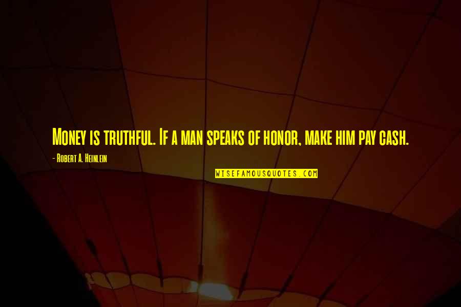 Heinlein Robert Quotes By Robert A. Heinlein: Money is truthful. If a man speaks of