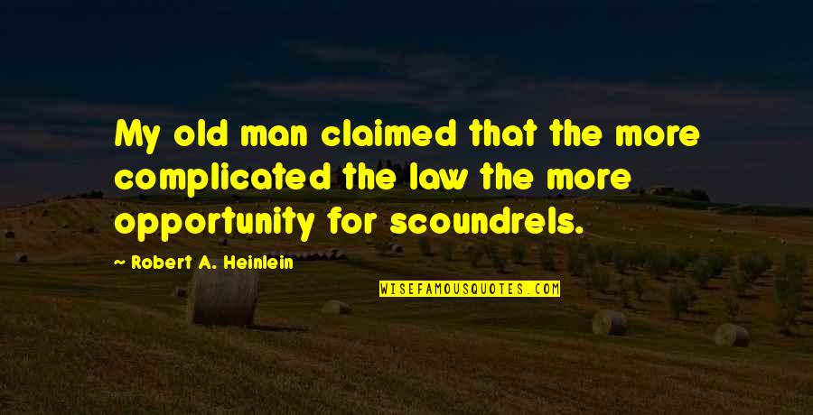 Heinlein Robert Quotes By Robert A. Heinlein: My old man claimed that the more complicated Heinlein Robert Quotes By Robert A. Heinlein: My old man claimed that the more complicated