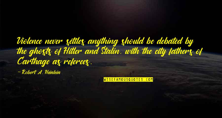 Heinlein Robert Quotes By Robert A. Heinlein: Violence never settles anything should be debated by Heinlein Robert Quotes By Robert A. Heinlein: Violence never settles anything should be debated by