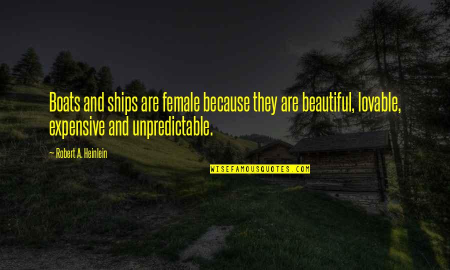 Heinlein Robert Quotes By Robert A. Heinlein: Boats and ships are female because they are