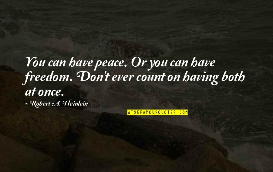 Heinlein Robert Quotes By Robert A. Heinlein: You can have peace. Or you can have