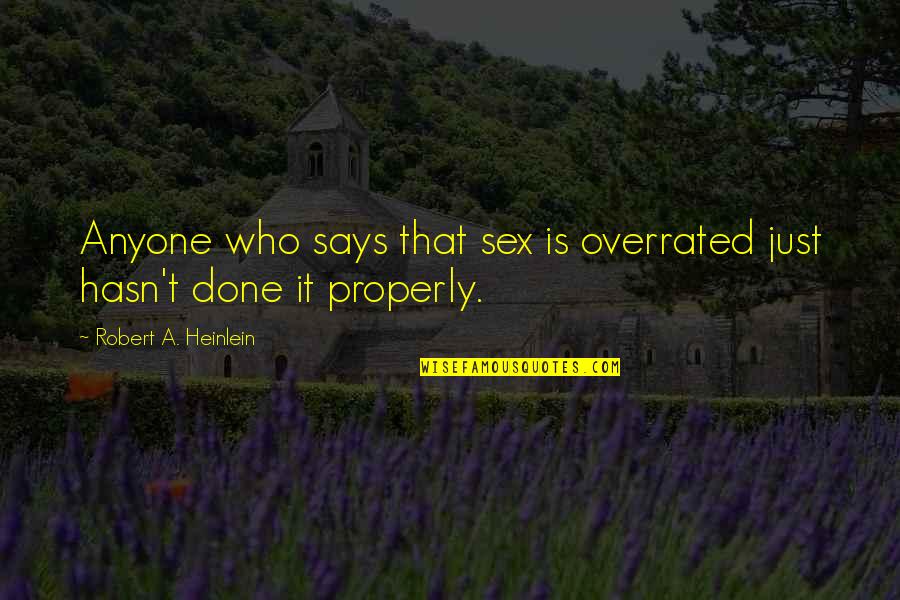 Heinlein Robert Quotes By Robert A. Heinlein: Anyone who says that sex is overrated just Heinlein Robert Quotes By Robert A. Heinlein: Anyone who says that sex is overrated just