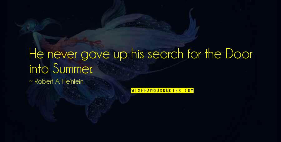 Heinlein Robert Quotes By Robert A. Heinlein: He never gave up his search for the