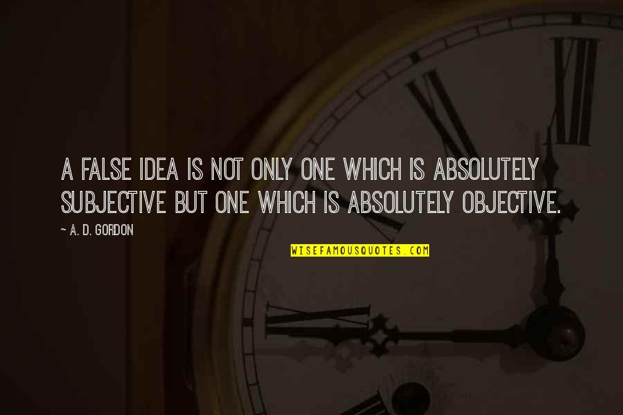 Heinleins Contemporary Quotes By A. D. Gordon: A false idea is not only one which