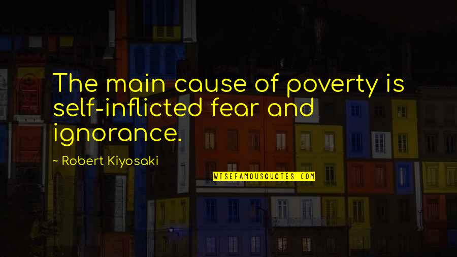 Heinleins Crazy Quotes By Robert Kiyosaki: The main cause of poverty is self-inflicted fear Heinleins Crazy Quotes By Robert Kiyosaki: The main cause of poverty is self-inflicted fear