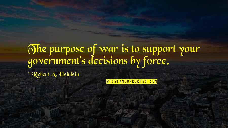 Heinlein's Quotes By Robert A. Heinlein: The purpose of war is to support your