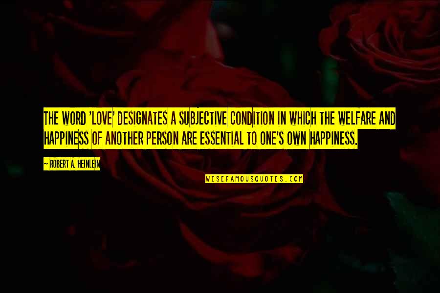 Heinlein's Quotes By Robert A. Heinlein: The word 'love' designates a subjective condition in Heinlein's Quotes By Robert A. Heinlein: The word 'love' designates a subjective condition in