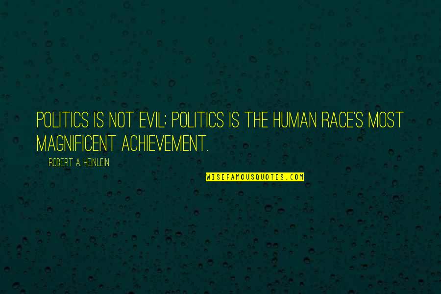 Heinlein's Quotes By Robert A. Heinlein: Politics is not evil; politics is the human