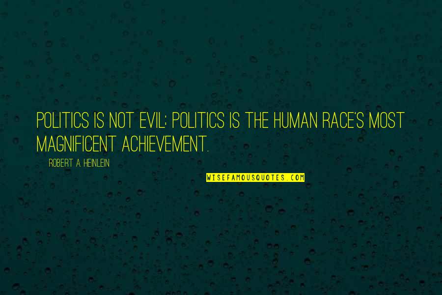 Heinlein's Quotes By Robert A. Heinlein: Politics is not evil; politics is the human Heinlein's Quotes By Robert A. Heinlein: Politics is not evil; politics is the human