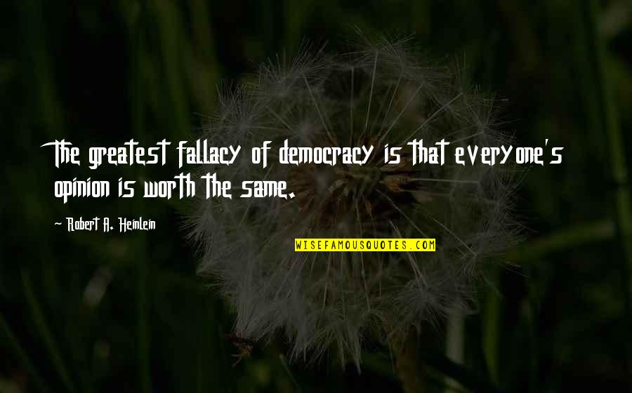 Heinlein's Quotes By Robert A. Heinlein: The greatest fallacy of democracy is that everyone's Heinlein's Quotes By Robert A. Heinlein: The greatest fallacy of democracy is that everyone's