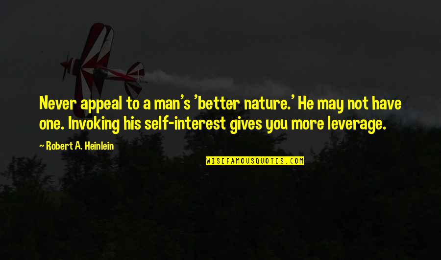 Heinlein's Quotes By Robert A. Heinlein: Never appeal to a man's 'better nature.' He