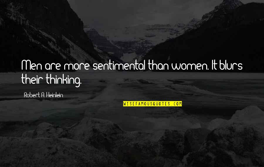 Heinlein's Quotes By Robert A. Heinlein: Men are more sentimental than women. It blurs Heinlein's Quotes By Robert A. Heinlein: Men are more sentimental than women. It blurs