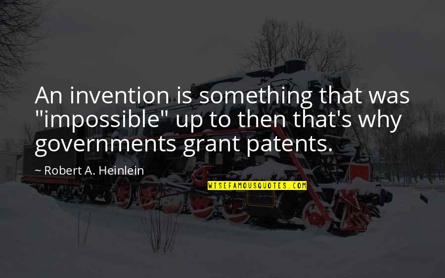 Heinlein's Quotes By Robert A. Heinlein: An invention is something that was "impossible" up