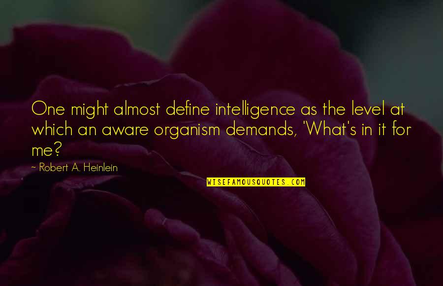 Heinlein's Quotes By Robert A. Heinlein: One might almost define intelligence as the level