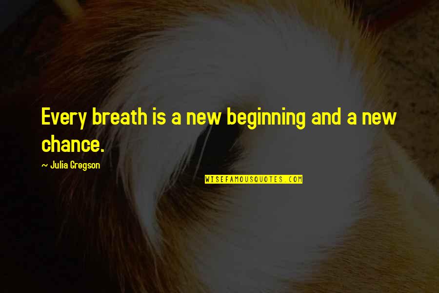 Heinlen Quotes By Julia Gregson: Every breath is a new beginning and a Heinlen Quotes By Julia Gregson: Every breath is a new beginning and a