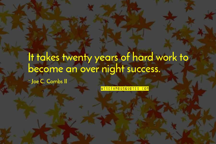 Heinold Quotes By Joe C. Combs II: It takes twenty years of hard work to Heinold Quotes By Joe C. Combs II: It takes twenty years of hard work to