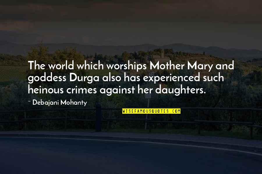 Heinous Quotes By Debajani Mohanty: The world which worships Mother Mary and goddess