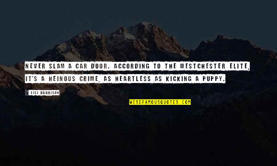 Heinous Quotes By Lisi Harrison: Never slam a car door. According to the Heinous Quotes By Lisi Harrison: Never slam a car door. According to the