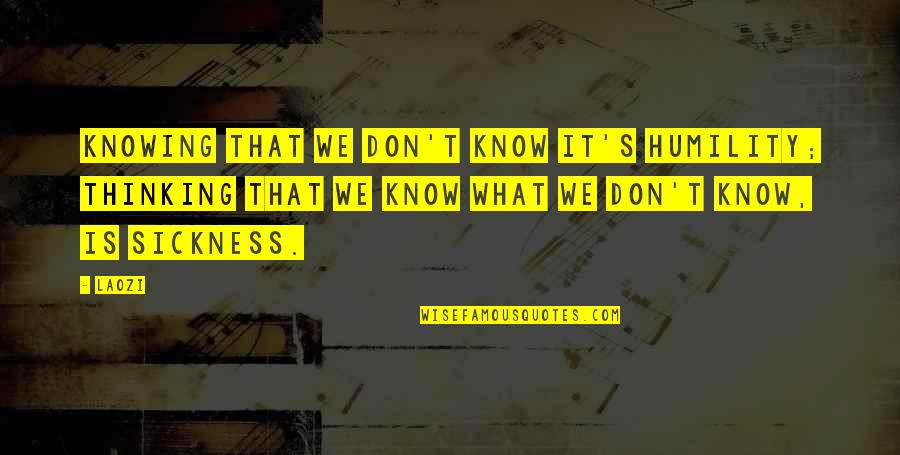 Heinrich Biber Quotes By Laozi: Knowing that we don't know it's humility; thinking