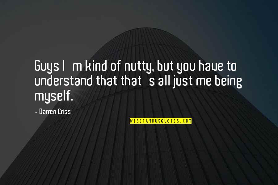 Heinrich Boll Clown Quotes By Darren Criss: Guys I'm kind of nutty, but you have