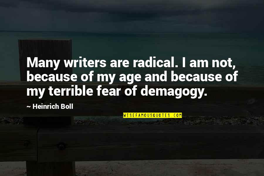 Heinrich Boll Quotes By Heinrich Boll: Many writers are radical. I am not, because Heinrich Boll Quotes By Heinrich Boll: Many writers are radical. I am not, because