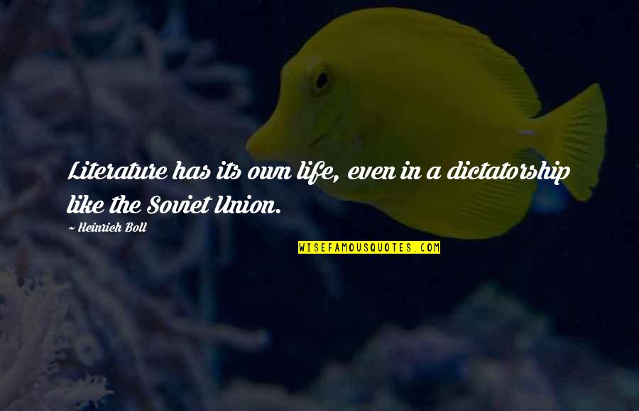 Heinrich Boll Quotes By Heinrich Boll: Literature has its own life, even in a