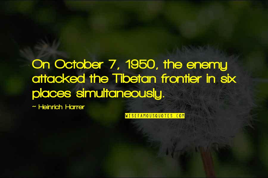 Heinrich Harrer Quotes By Heinrich Harrer: On October 7, 1950, the enemy attacked the Heinrich Harrer Quotes By Heinrich Harrer: On October 7, 1950, the enemy attacked the