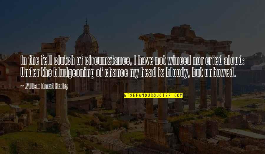 Heinrich Harrer Quotes By William Ernest Henley: In the fell clutch of circumstance, I have Heinrich Harrer Quotes By William Ernest Henley: In the fell clutch of circumstance, I have