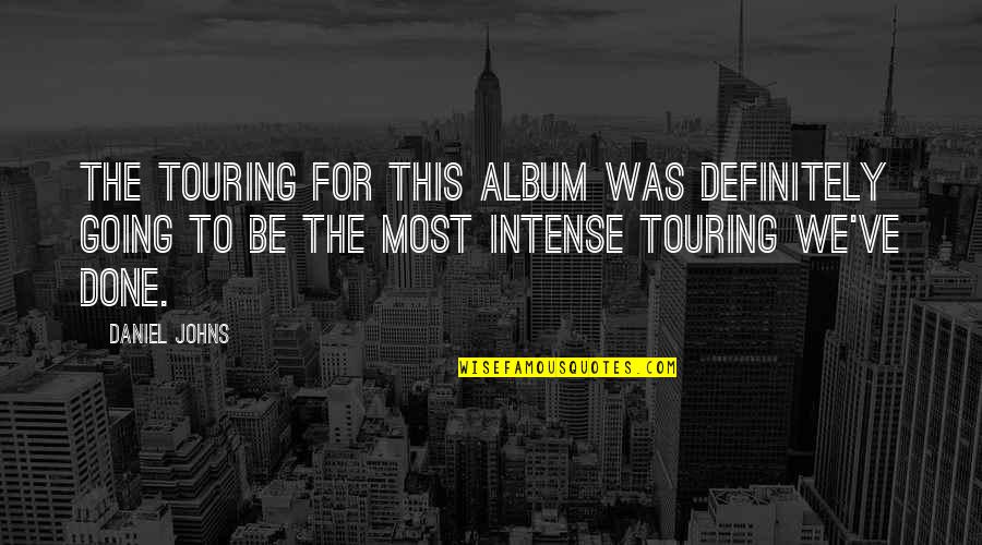 Heinrich Hoffmann Quotes By Daniel Johns: The touring for this album was definitely going Heinrich Hoffmann Quotes By Daniel Johns: The touring for this album was definitely going