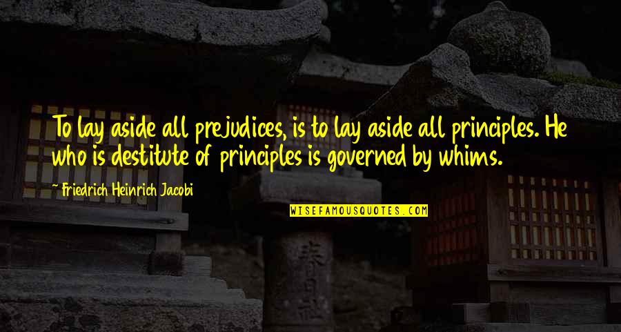 Heinrich Quotes By Friedrich Heinrich Jacobi: To lay aside all prejudices, is to lay Heinrich Quotes By Friedrich Heinrich Jacobi: To lay aside all prejudices, is to lay