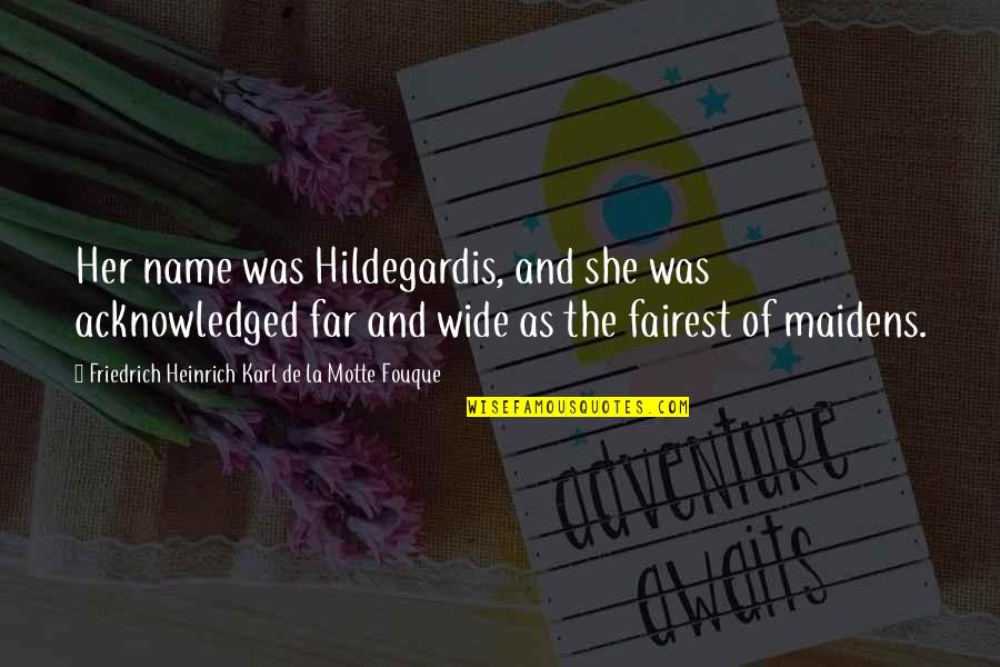 Heinrich Quotes By Friedrich Heinrich Karl De La Motte Fouque: Her name was Hildegardis, and she was acknowledged Heinrich Quotes By Friedrich Heinrich Karl De La Motte Fouque: Her name was Hildegardis, and she was acknowledged