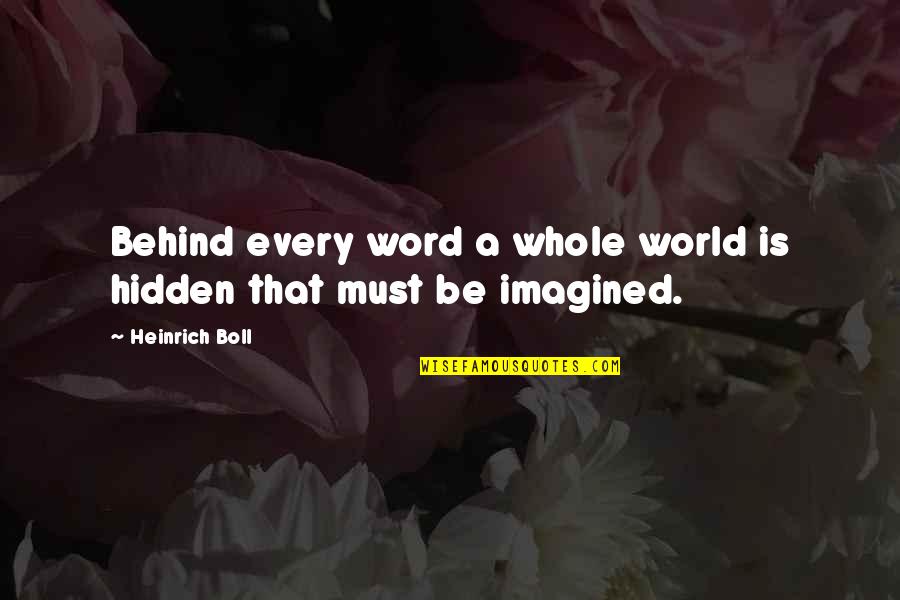 Heinrich Quotes By Heinrich Boll: Behind every word a whole world is hidden Heinrich Quotes By Heinrich Boll: Behind every word a whole world is hidden