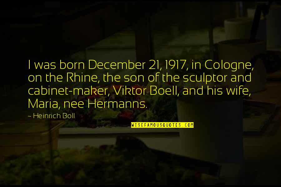 Heinrich Quotes By Heinrich Boll: I was born December 21, 1917, in Cologne, Heinrich Quotes By Heinrich Boll: I was born December 21, 1917, in Cologne,