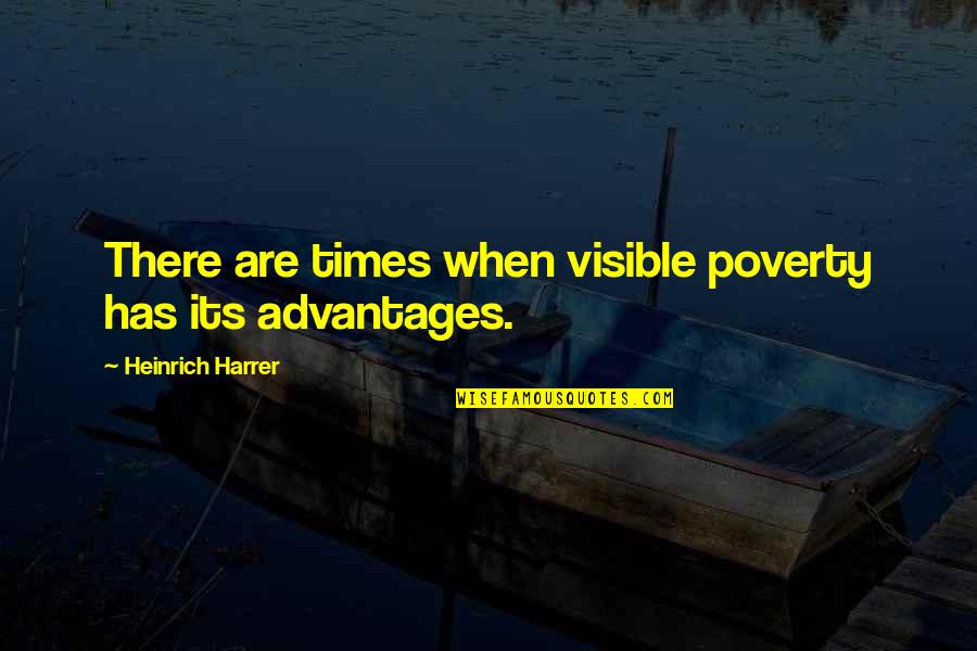 Heinrich Quotes By Heinrich Harrer: There are times when visible poverty has its