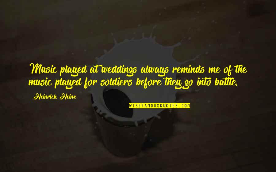 Heinrich Quotes By Heinrich Heine: Music played at weddings always reminds me of Heinrich Quotes By Heinrich Heine: Music played at weddings always reminds me of