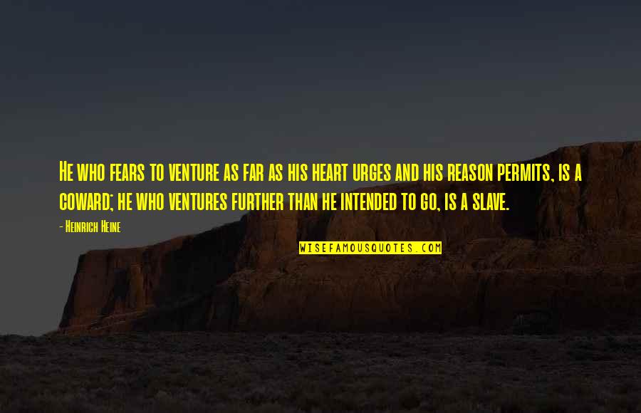 Heinrich Quotes By Heinrich Heine: He who fears to venture as far as Heinrich Quotes By Heinrich Heine: He who fears to venture as far as