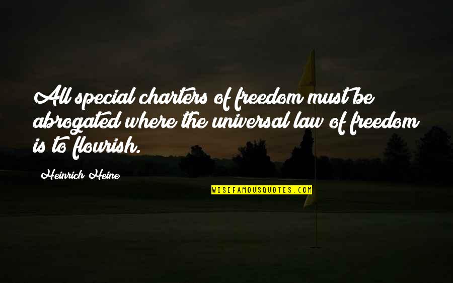 Heinrich Quotes By Heinrich Heine: All special charters of freedom must be abrogated Heinrich Quotes By Heinrich Heine: All special charters of freedom must be abrogated