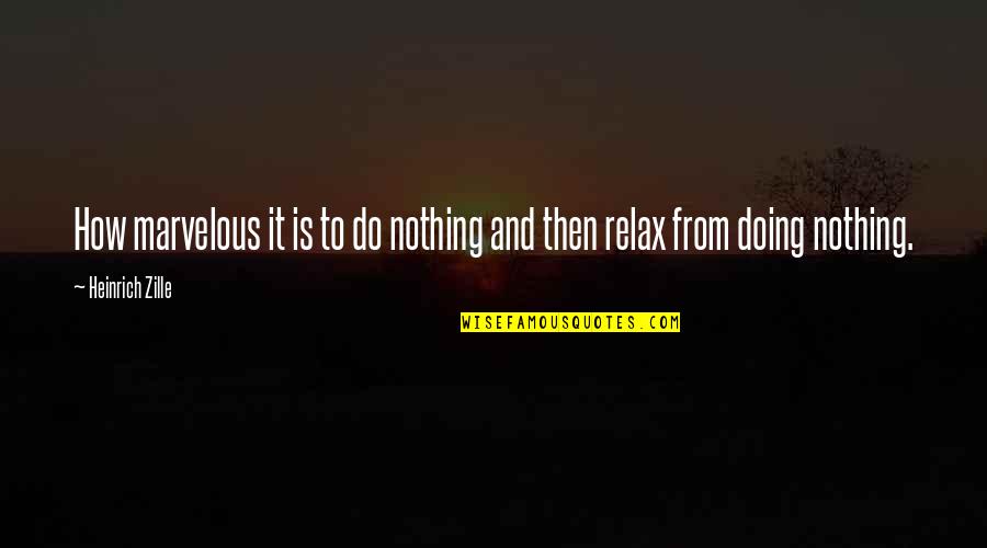 Heinrich Quotes By Heinrich Zille: How marvelous it is to do nothing and Heinrich Quotes By Heinrich Zille: How marvelous it is to do nothing and