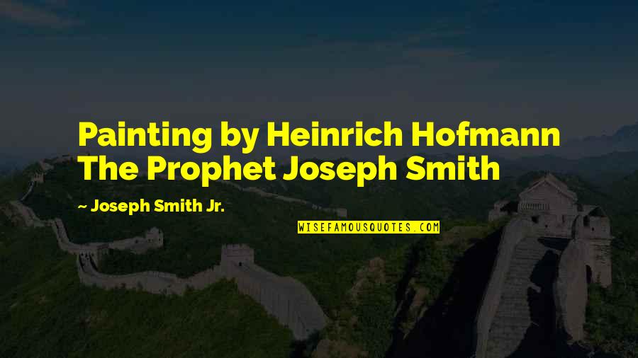 Heinrich Quotes By Joseph Smith Jr.: Painting by Heinrich Hofmann The Prophet Joseph Smith