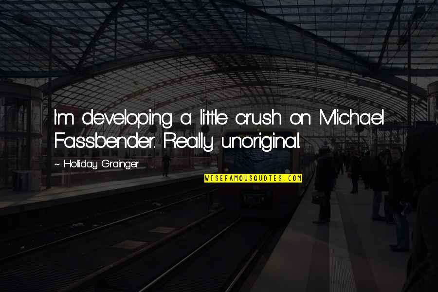 Heinrich Schenker Quotes By Holliday Grainger: I'm developing a little crush on Michael Fassbender.