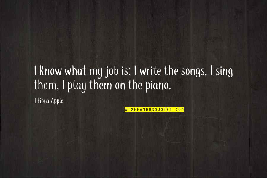 Heinrich Von Pierer Quotes By Fiona Apple: I know what my job is: I write