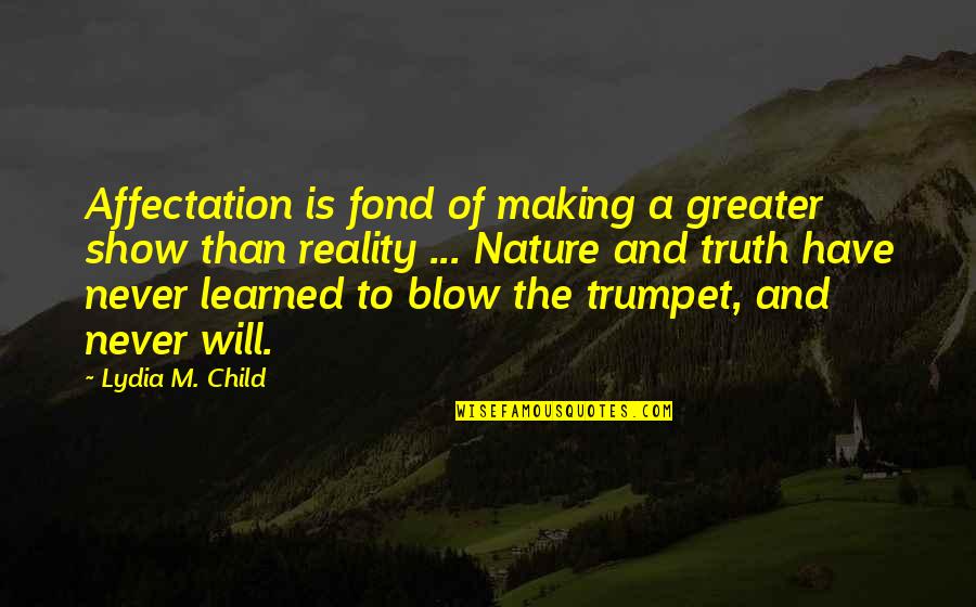 Heinrich Zille Quotes By Lydia M. Child: Affectation is fond of making a greater show Heinrich Zille Quotes By Lydia M. Child: Affectation is fond of making a greater show
