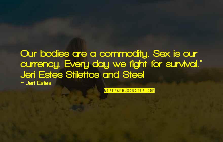 Heinrich Zimmer Quotes By Jeri Estes: Our bodies are a commodity. Sex is our Heinrich Zimmer Quotes By Jeri Estes: Our bodies are a commodity. Sex is our