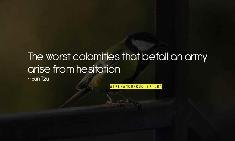 Heinrich Zimmer Quotes By Sun Tzu: The worst calamities that befall an army arise
