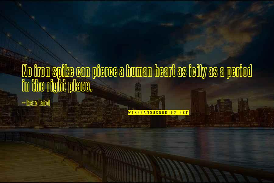 Heinrichs Sarasota Quotes By Isaac Babel: No iron spike can pierce a human heart