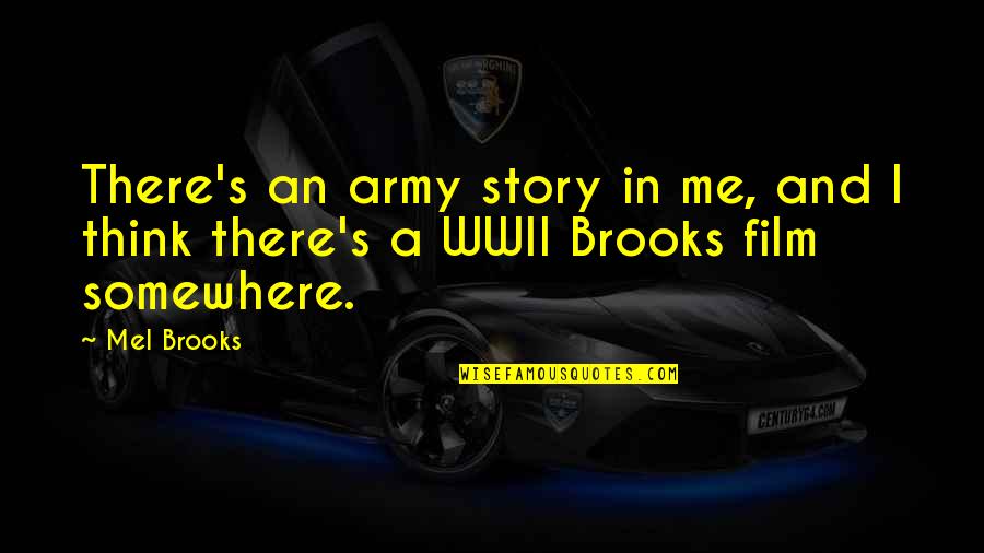 Heinrici Gotthard Quotes By Mel Brooks: There's an army story in me, and I